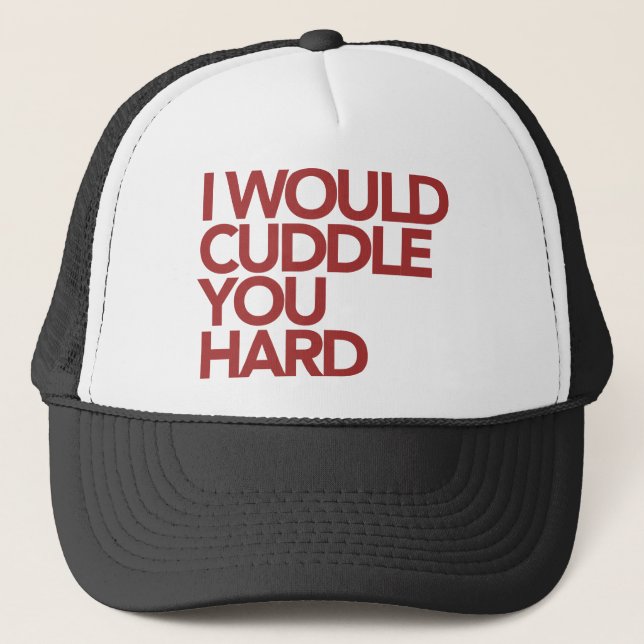 I Would Cuddle You Hard Trucker Hat (Front)