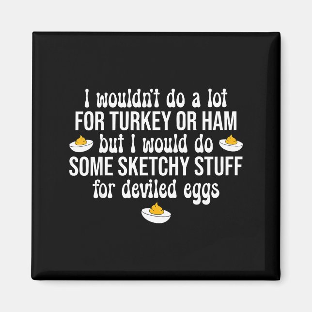 I Would Do Sketchy Stuff For Deviled Eggs Happy Th Magnet (Front)