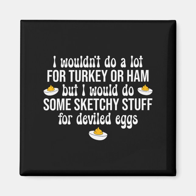 I Would Do Sketchy Stuff For Deviled Eggs Happy Th Magnet (Front)