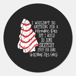 I Would Do Some Sketchy Stuff For A Christmas Tree Classic Round Sticker