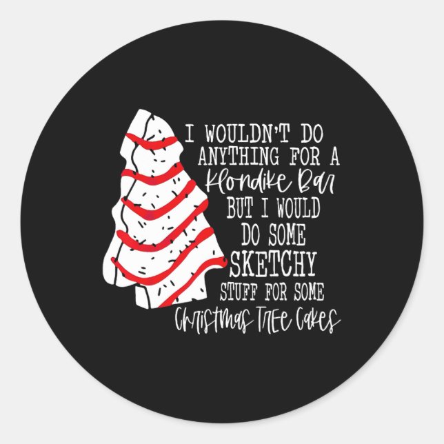 I Would Do Some Sketchy Stuff For A Christmas Tree Classic Round Sticker (Front)