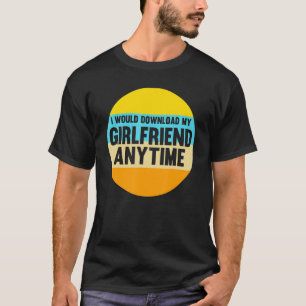 I Would Download My Girlfriend Any Time Pair T-Shirt