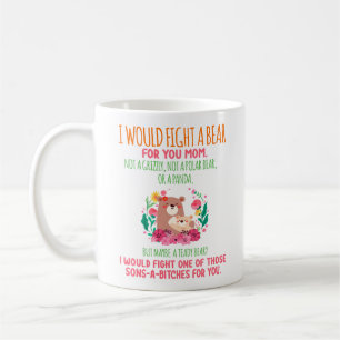 I Would Fight A Bear For You Mom Coffee Mug