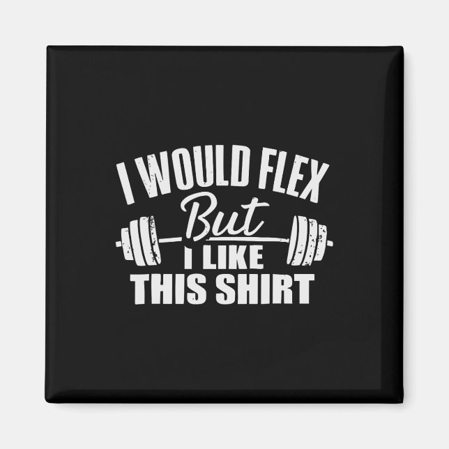 I Would Flex But I Like This Working Out Workout G Magnet (Front)