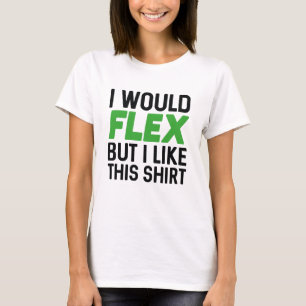 I Would Flex T-Shirt
