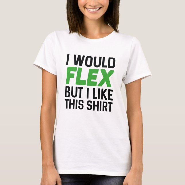 I Would Flex T-Shirt (Front)