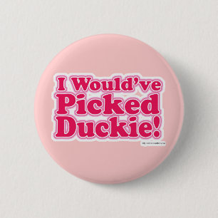 I Would Have Picked Duckie! 6 Cm Round Badge