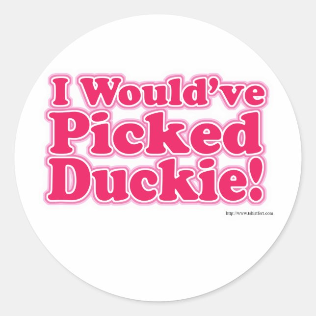 I Would Have Picked Duckie! Classic Round Sticker (Front)