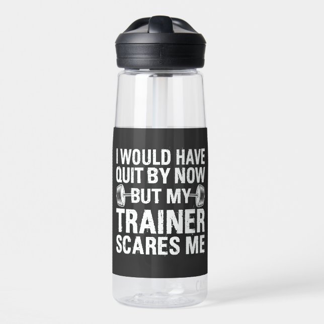 I Would Have Quit But Trainer Scares Me Funny   Water Bottle (Front)