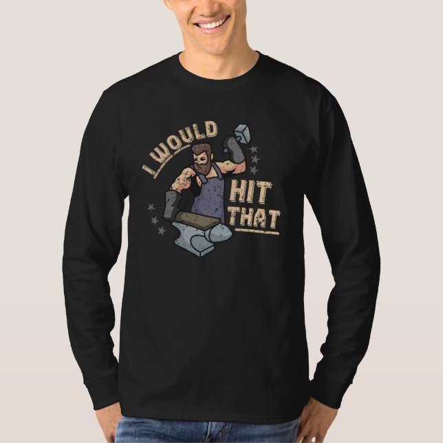 I Would Hit That Hammer Anvil Bladesmith Forge Bla T-Shirt (Front)