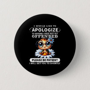 I Would Like To Alogize To Anyone I Have Not Turtl 6 Cm Round Badge