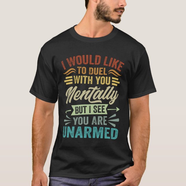 I Would Like To Duel With You Mentally  2 T-Shirt (Front)