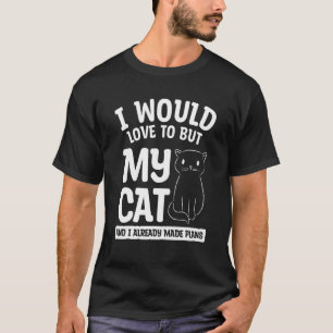 I Would Love To But My Cat And I Already Made Plan T-Shirt