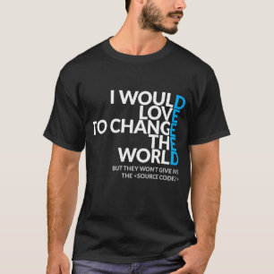 I Would Love To Change The World Dark Tshirt