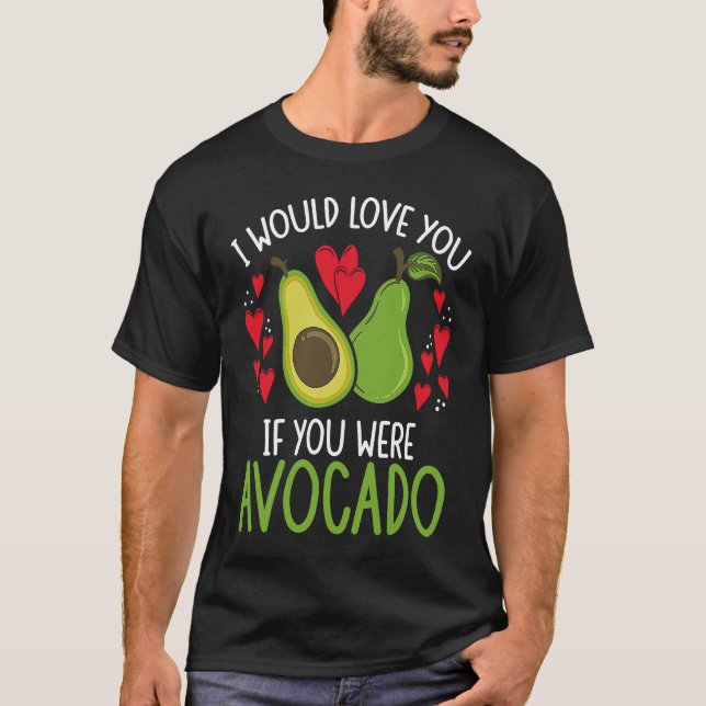 I Would Love You If You Were Avocado Backprint Avo T-Shirt (Front)