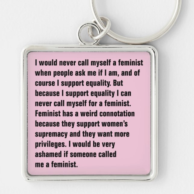 I Would Never Call Myself A Feminist … Key Ring (Front)