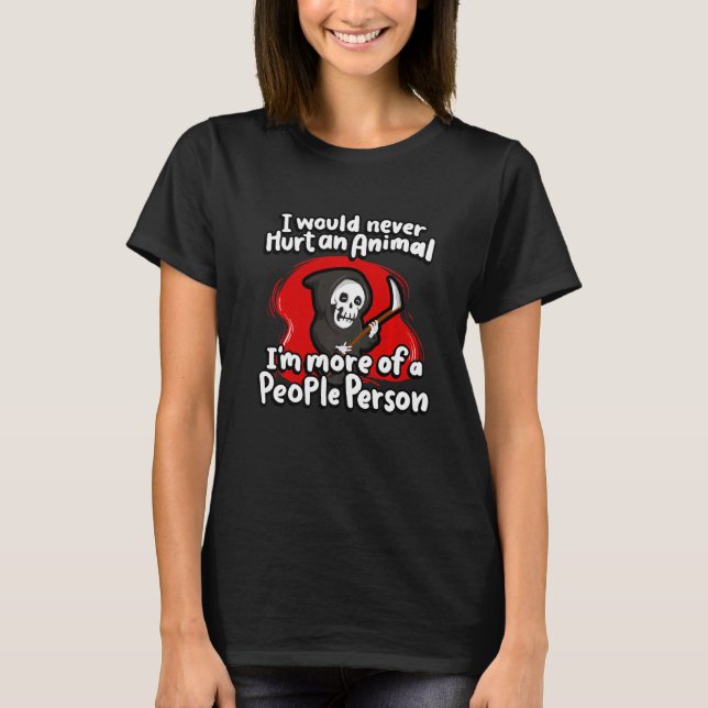 I Would Never Hurt An Animal Grim Reaper Halloween T-Shirt (Front)