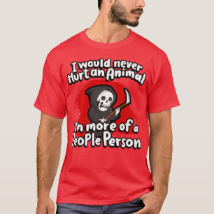 I Would Never Hurt An Animal Grim Reaper Halloween T-Shirt