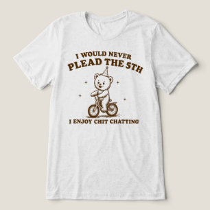 I Would Never Plead The 5th I Enjoy Chitchatting Tri-Blend Shirt