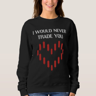I Would Never Trade You Crypto Bitcoin Valentine Sweatshirt
