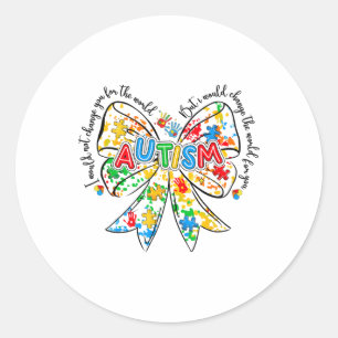 I Would Not Change You But I Would Change The Worl Classic Round Sticker