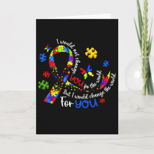I Would Not Change You For The World Autism Awaren Card