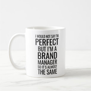 I Would Not Say I'M Perfect But I'M A Brand Manag Coffee Mug