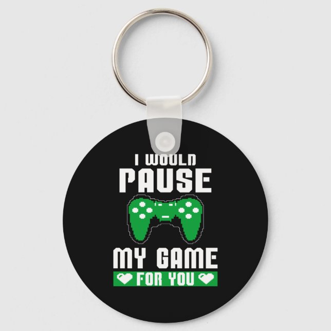 I Would Pause My Game For You Gamer Player Valenti Key Ring (Front)