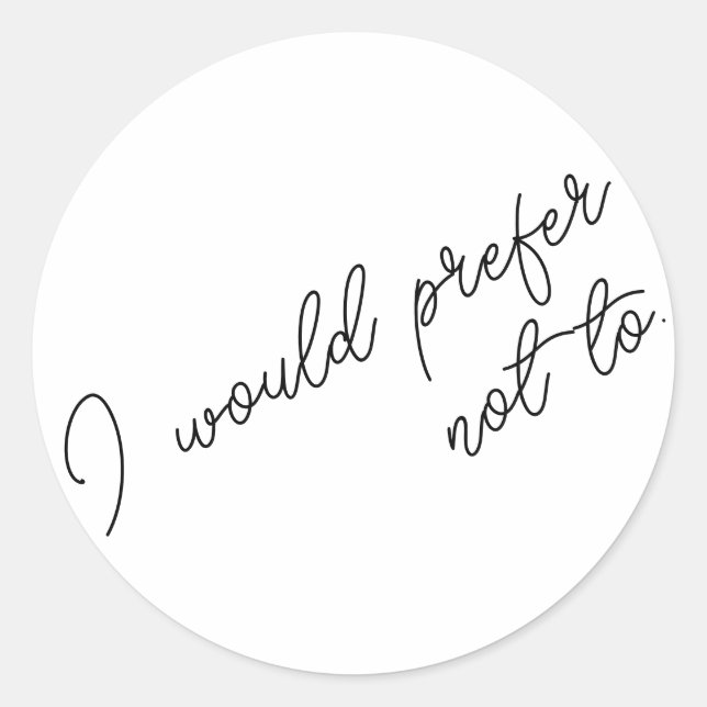 I Would Prefer Not To Classic Round Sticker (Front)