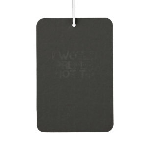 I WOULD PREFER NOT TO Funny Lazy Gym Fitness Gift Car Air Freshener