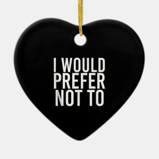 I WOULD PREFER NOT TO Funny Lazy Gym Fitness Gift Ceramic Ornament
