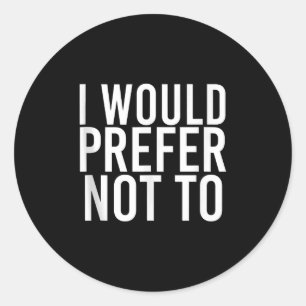 I WOULD PREFER NOT TO Funny Lazy Gym Fitness Gift Classic Round Sticker