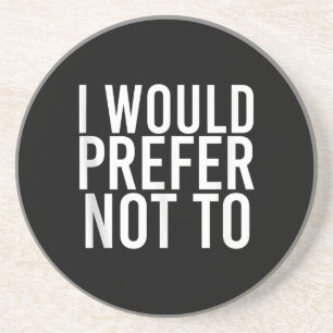 I WOULD PREFER NOT TO Funny Lazy Gym Fitness Gift Coaster