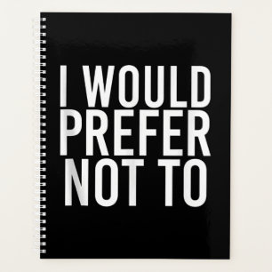 I WOULD PREFER NOT TO Funny Lazy Gym Fitness Gift Planner
