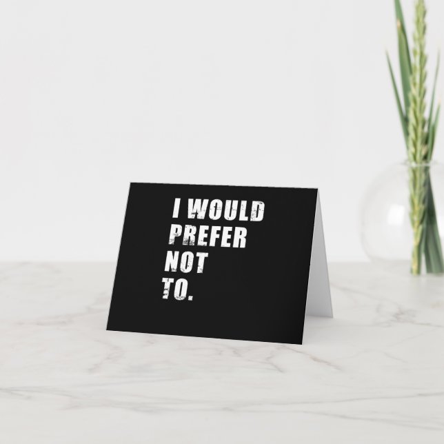 I Would Prefer Not To Funny Sayings Card (Front)