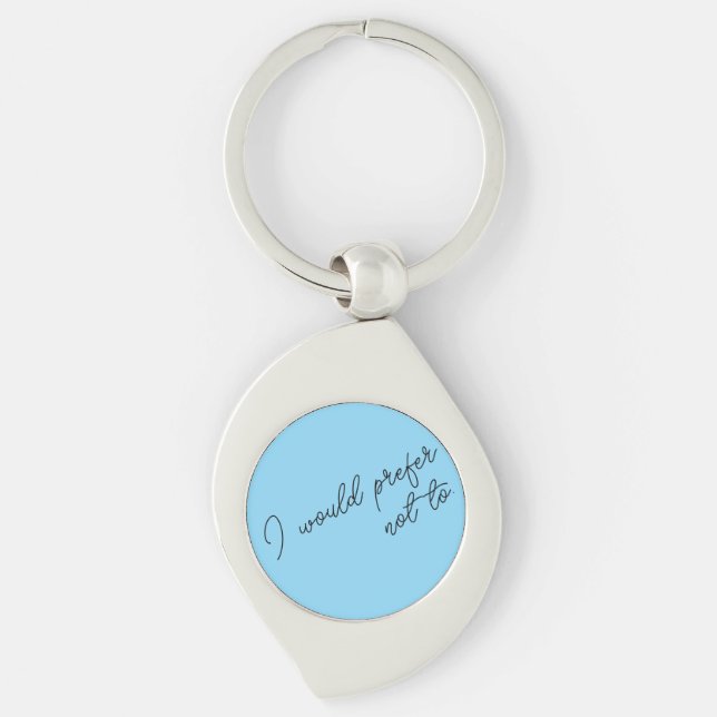 I Would Prefer Not To Key Ring (Front)