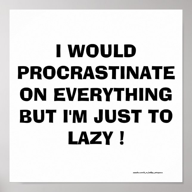 I WOULD PROCRASTINATE ON EVERYTHING ! POSTER (Front)