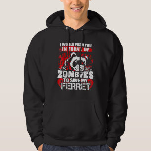 I Would Push You Front Of Zombies To Save My Ferre Hoodie
