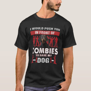 I Would Push You In Front Of Zombie To Save My Dog T-Shirt