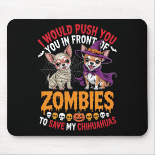 I Would Push You In Front Of Zombies Chihuahua Own Mouse Pad