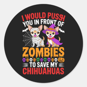 I Would Push You In Front Of Zombies Dog Lover Hal Classic Round Sticker