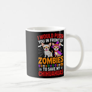 I Would Push You In Front Of Zombies Dog Lover Hal Coffee Mug