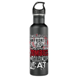 I Would Push You In Front Of Zombies To Save My Ca 710 Ml Water Bottle