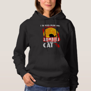 I Would Push You In Front Of Zombies To Save My Ca Hoodie