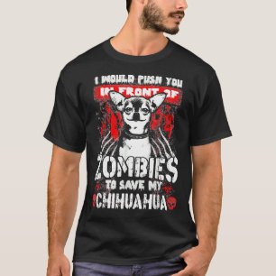 I Would Push You In Front Of Zombies To Save My Ch T-Shirt