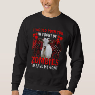I Would Push You In Front Of Zombies To Save My Go Sweatshirt