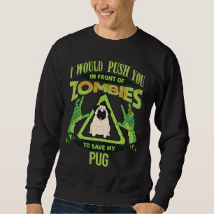 I Would Push You In Front Of Zombies To Save My Pu Sweatshirt