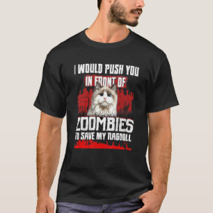 I Would Push You In Front Of Zombies To Save My Ra T-Shirt