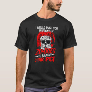 I Would Push You In Front Of Zombies To Save My Sh T-Shirt