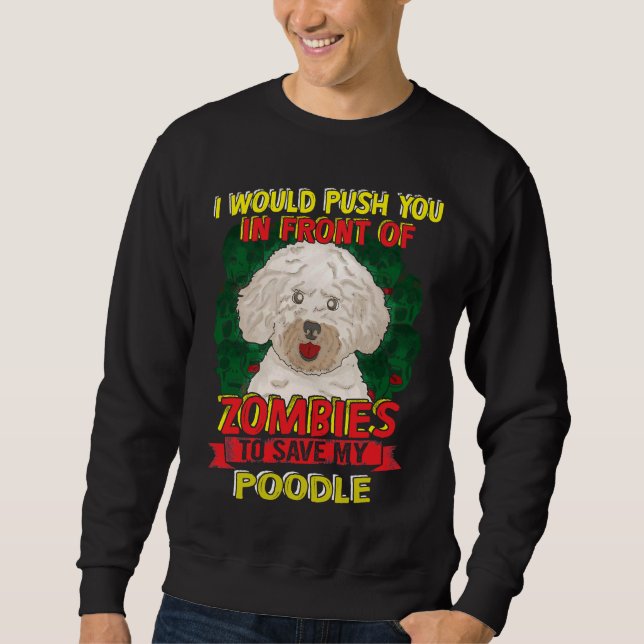 I Would Push You To Zombie For My Poodle Sweatshirt (Front)
